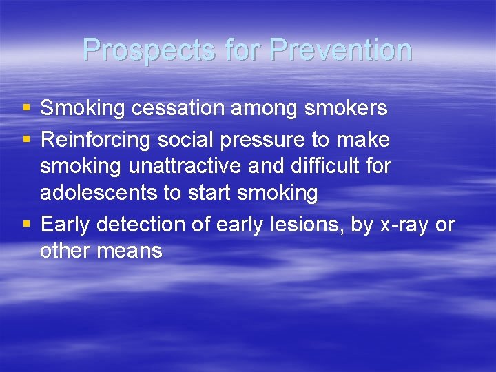 Prospects for Prevention § Smoking cessation among smokers § Reinforcing social pressure to make