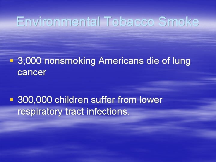 Environmental Tobacco Smoke § 3, 000 nonsmoking Americans die of lung cancer § 300,