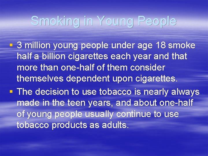 Smoking in Young People § 3 million young people under age 18 smoke half