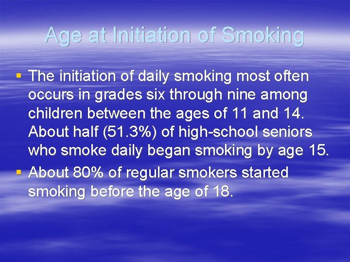 Age at Initiation of Smoking § The initiation of daily smoking most often occurs