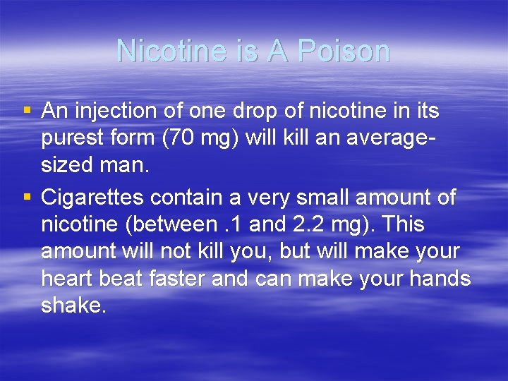 Nicotine is A Poison § An injection of one drop of nicotine in its