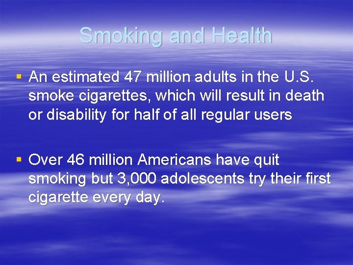 Smoking and Health § An estimated 47 million adults in the U. S. smoke