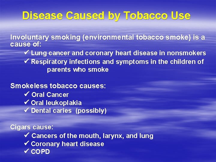 Disease Caused by Tobacco Use Involuntary smoking (environmental tobacco smoke) is a cause of: