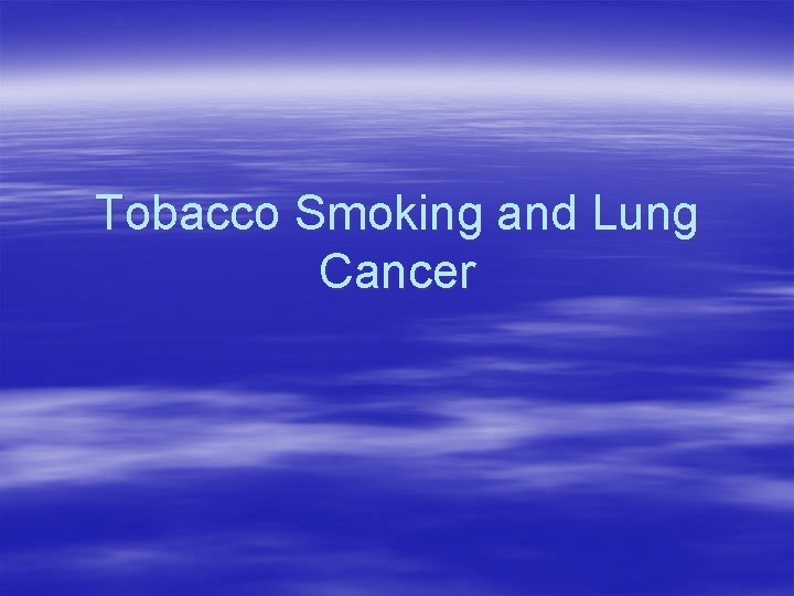 Tobacco Smoking and Lung Cancer 