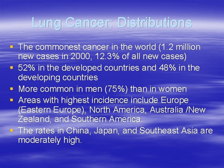 Lung Cancer: Distributions § The commonest cancer in the world (1. 2 million new