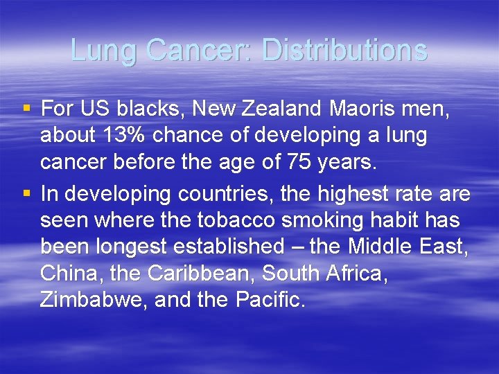 Lung Cancer: Distributions § For US blacks, New Zealand Maoris men, about 13% chance