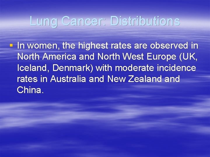 Lung Cancer: Distributions § In women, the highest rates are observed in North America