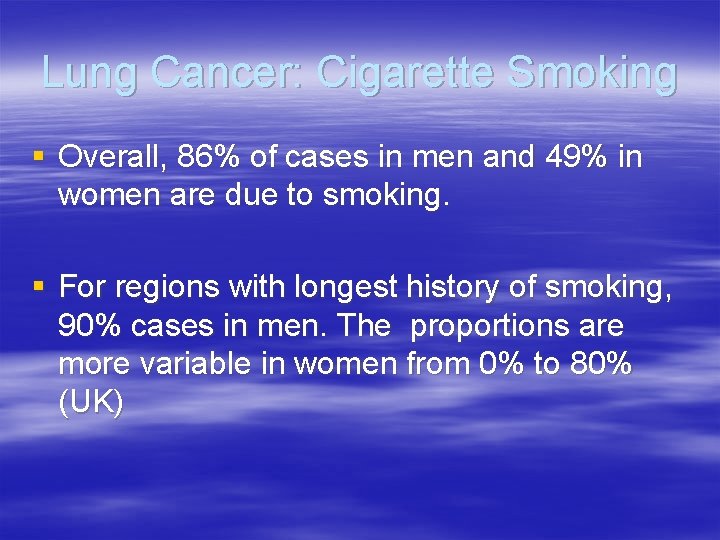 Lung Cancer: Cigarette Smoking § Overall, 86% of cases in men and 49% in