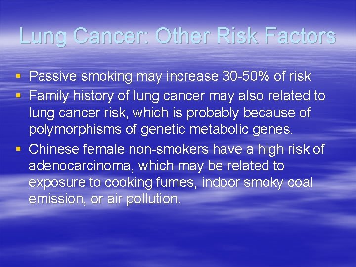 Lung Cancer: Other Risk Factors § Passive smoking may increase 30 -50% of risk