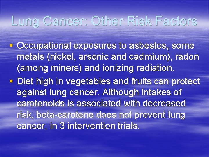 Lung Cancer: Other Risk Factors § Occupational exposures to asbestos, some metals (nickel, arsenic