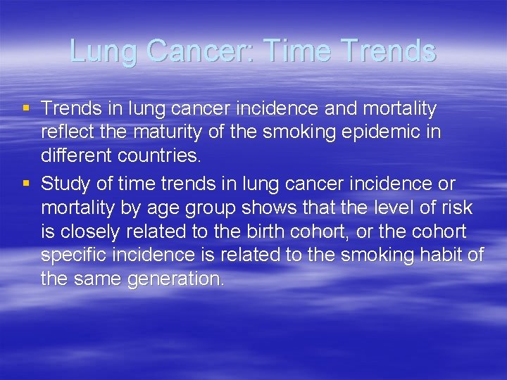 Lung Cancer: Time Trends § Trends in lung cancer incidence and mortality reflect the