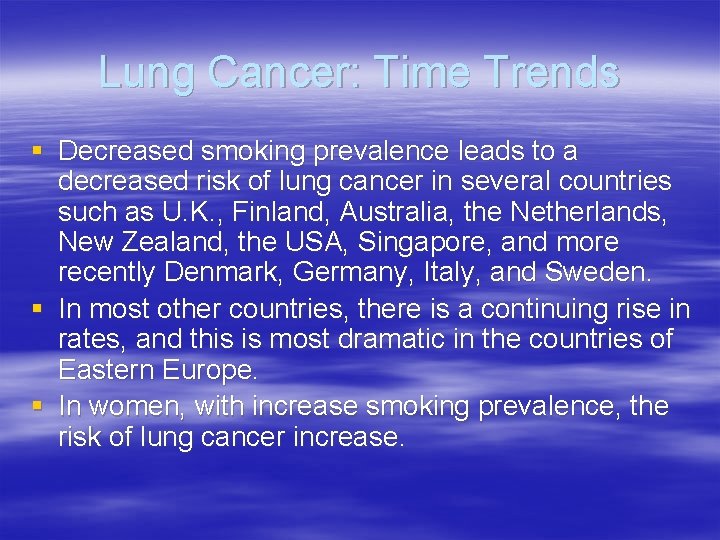 Lung Cancer: Time Trends § Decreased smoking prevalence leads to a decreased risk of