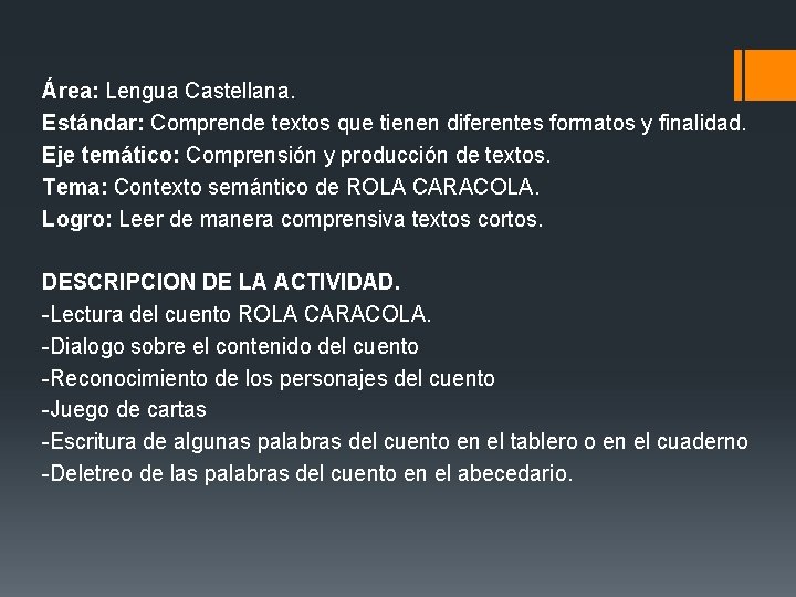 Área: Lengua Castellana. Estándar: Comprende textos que tienen diferentes formatos y finalidad. Eje temático: