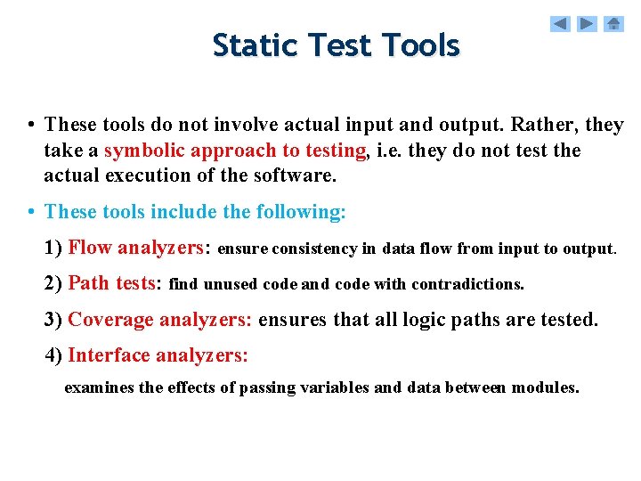 Static Test Tools • These tools do not involve actual input and output. Rather,