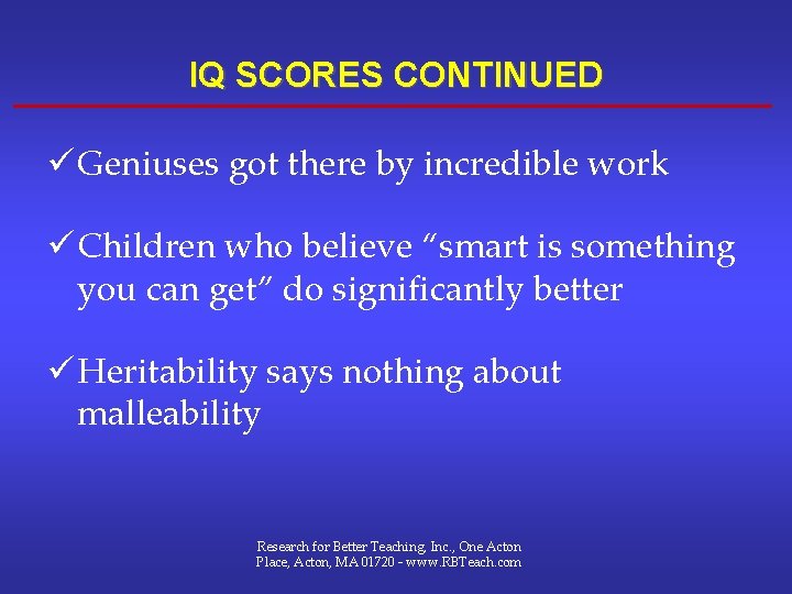 IQ SCORES CONTINUED ü Geniuses got there by incredible work ü Children who believe IQ SCORES CONTINUED ü Geniuses got there by incredible work ü Children who believe