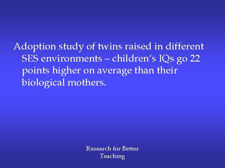 Adoption study of twins raised in different SES environments – children’s IQs go 22 Adoption study of twins raised in different SES environments – children’s IQs go 22