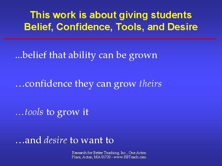 This work is about giving students Belief, Confidence, Tools, and Desire. . . belief This work is about giving students Belief, Confidence, Tools, and Desire. . . belief