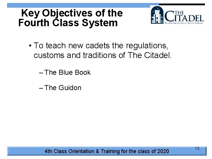 Key Objectives of the Fourth Class System • To teach new cadets the regulations,