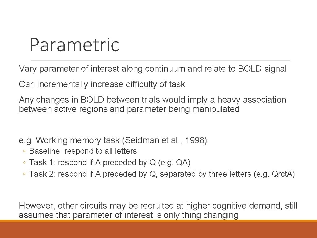 Parametric Vary parameter of interest along continuum and relate to BOLD signal Can incrementally