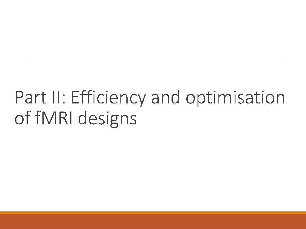 Part II: Efficiency and optimisation of f. MRI designs 