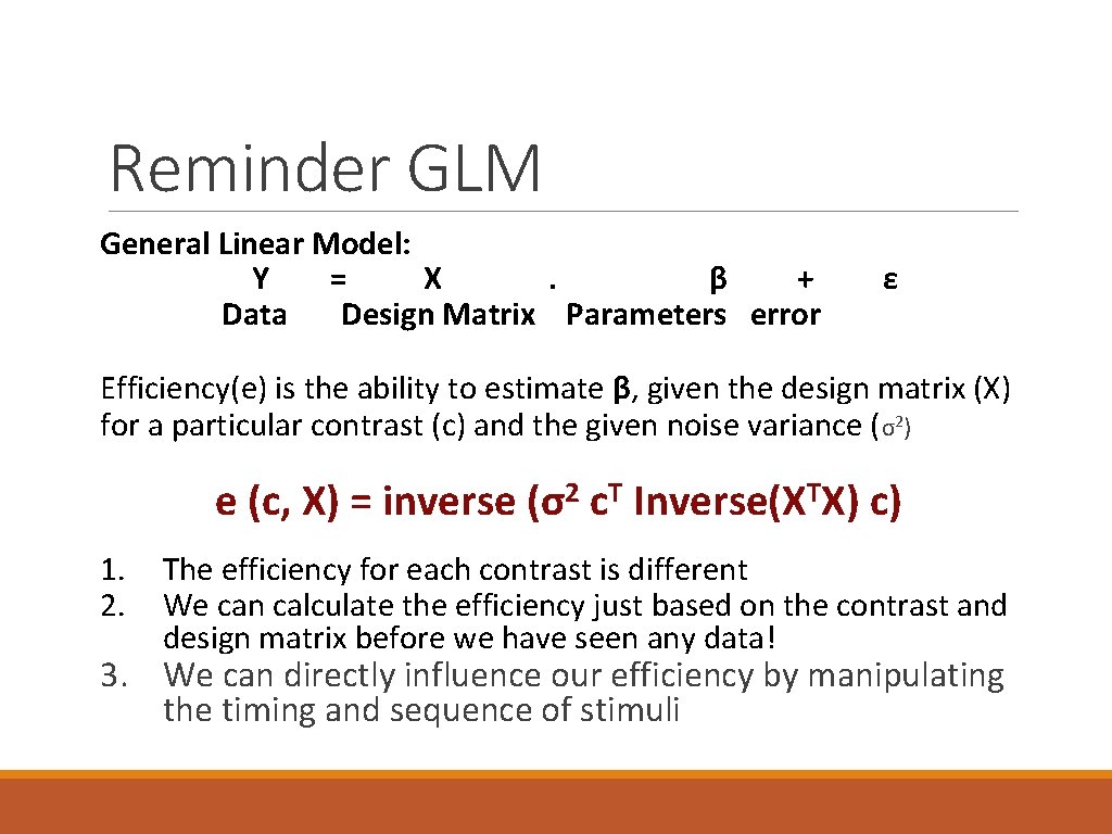 Reminder GLM General Linear Model: Y = X. β + Data Design Matrix Parameters