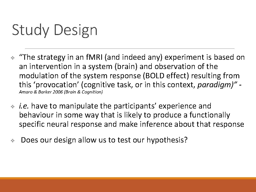 Study Design ❖ “The strategy in an f. MRI (and indeed any) experiment is