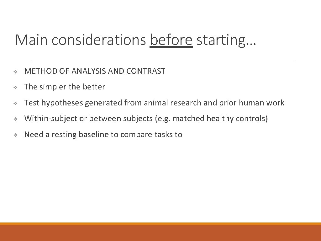 Main considerations before starting… ❖ METHOD OF ANALYSIS AND CONTRAST ❖ The simpler the