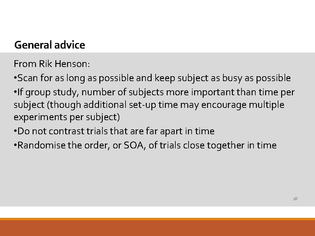 General advice From Rik Henson: • Scan for as long as possible and keep