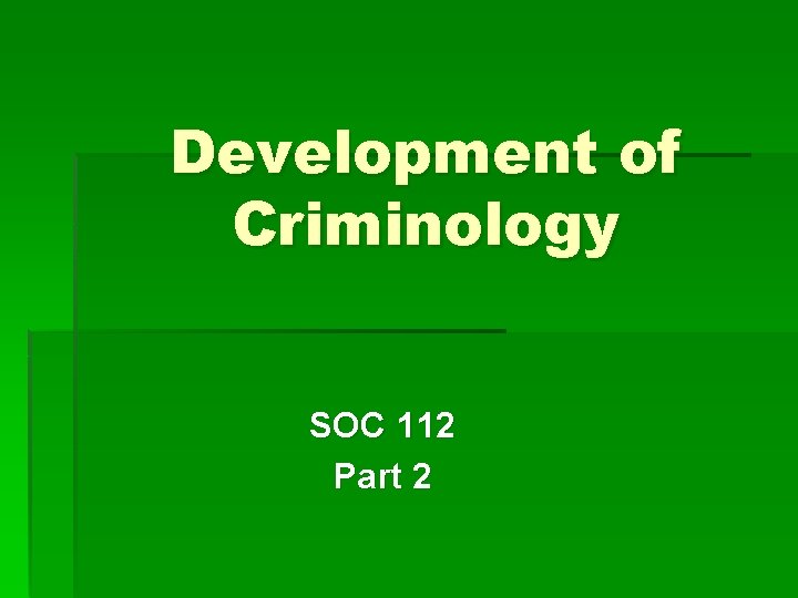 Development of Criminology SOC 112 Part 2 