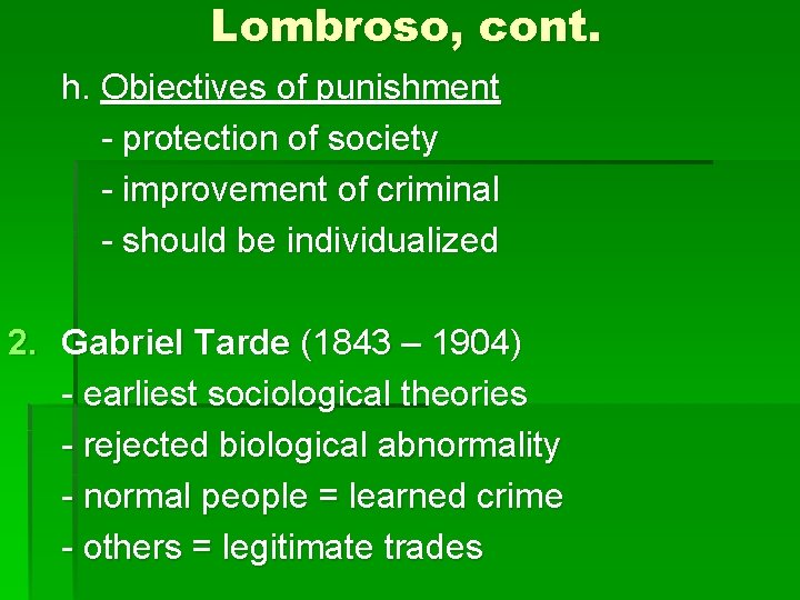 Lombroso, cont. h. Objectives of punishment - protection of society - improvement of criminal