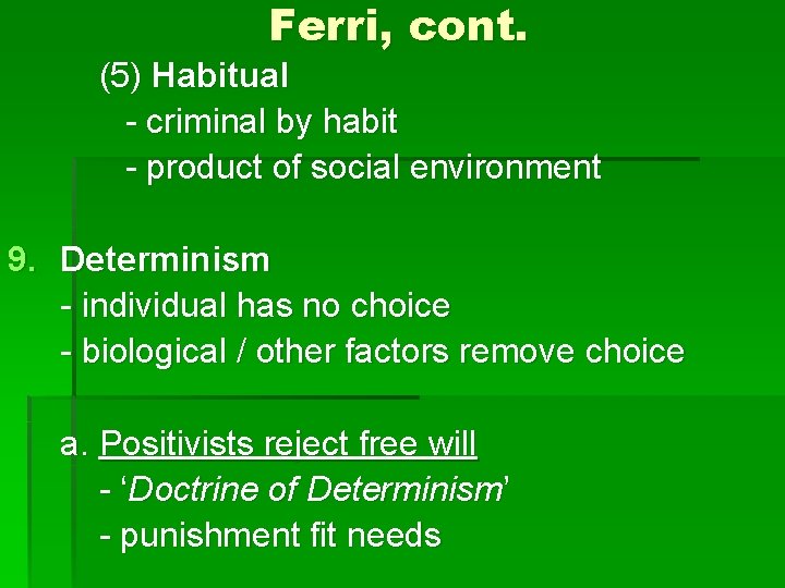 Ferri, cont. (5) Habitual - criminal by habit - product of social environment 9.