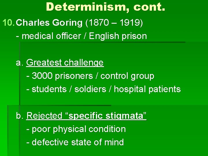 Determinism, cont. 10. Charles Goring (1870 – 1919) - medical officer / English prison