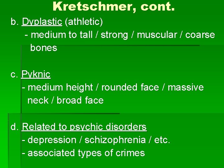 Kretschmer, cont. b. Dyplastic (athletic) - medium to tall / strong / muscular /