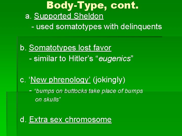 Body-Type, cont. a. Supported Sheldon - used somatotypes with delinquents b. Somatotypes lost favor