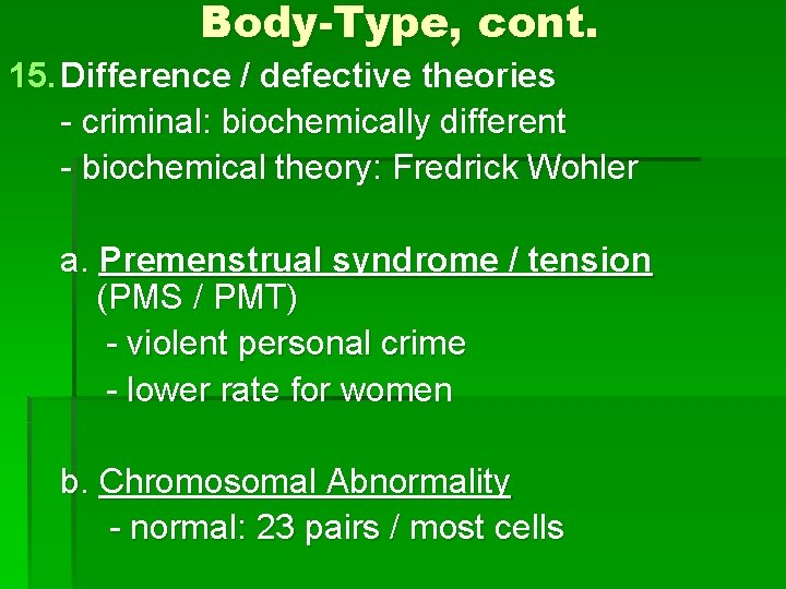 Body-Type, cont. 15. Difference / defective theories - criminal: biochemically different - biochemical theory: