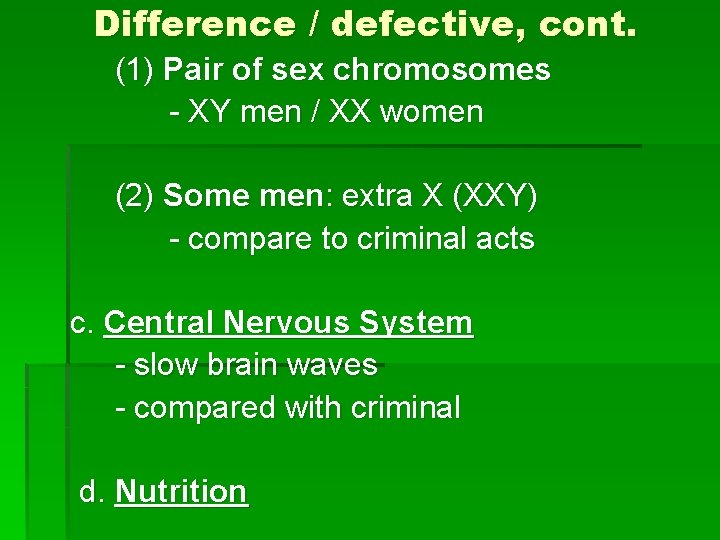 Difference / defective, cont. (1) Pair of sex chromosomes - XY men / XX