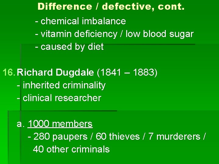 Difference / defective, cont. - chemical imbalance - vitamin deficiency / low blood sugar