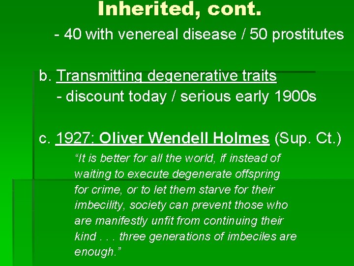 Inherited, cont. - 40 with venereal disease / 50 prostitutes b. Transmitting degenerative traits