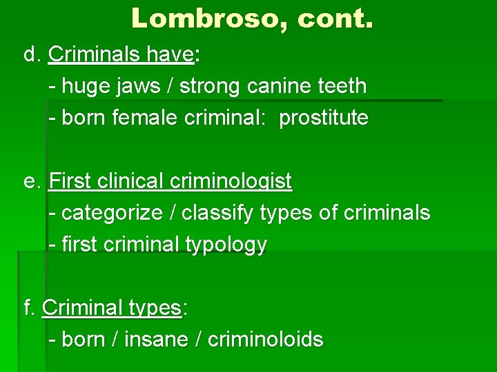 Lombroso, cont. d. Criminals have: - huge jaws / strong canine teeth - born