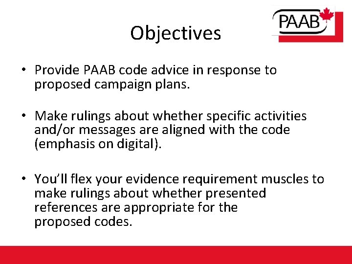 Objectives • Provide PAAB code advice in response to proposed campaign plans. • Make