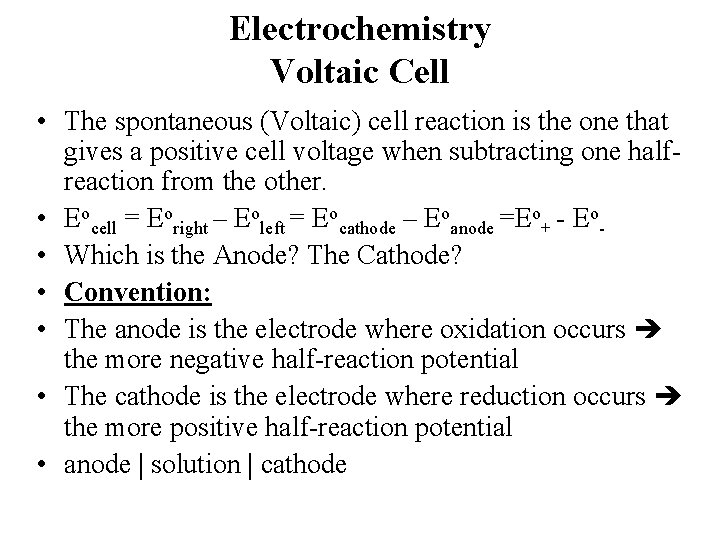 Electrochemistry Voltaic Cell • The spontaneous (Voltaic) cell reaction is the one that gives