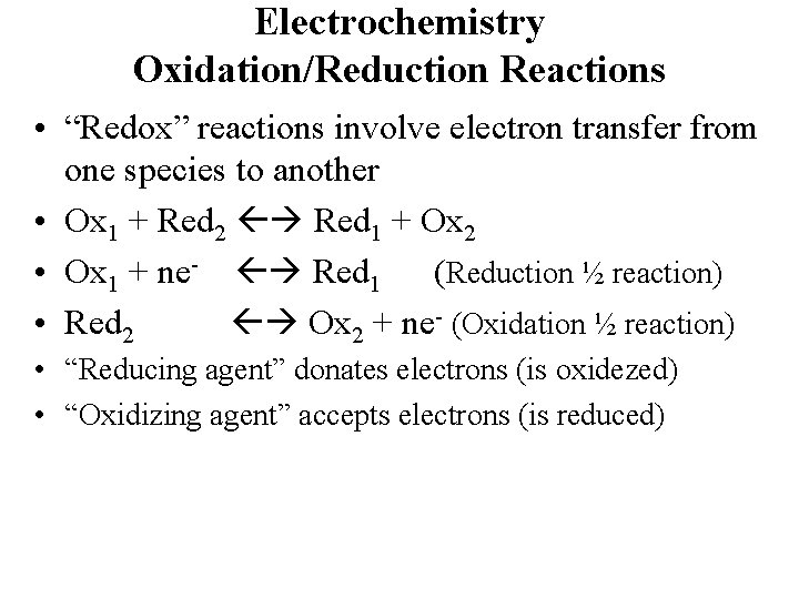 Electrochemistry Oxidation/Reduction Reactions • “Redox” reactions involve electron transfer from one species to another