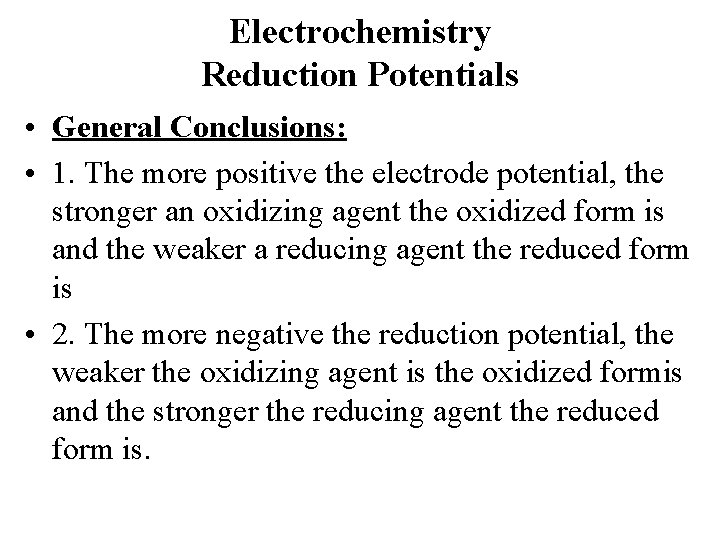 Electrochemistry Reduction Potentials • General Conclusions: • 1. The more positive the electrode potential,