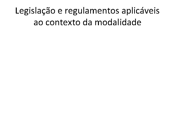 Legislação e regulamentos aplicáveis ao contexto da modalidade 