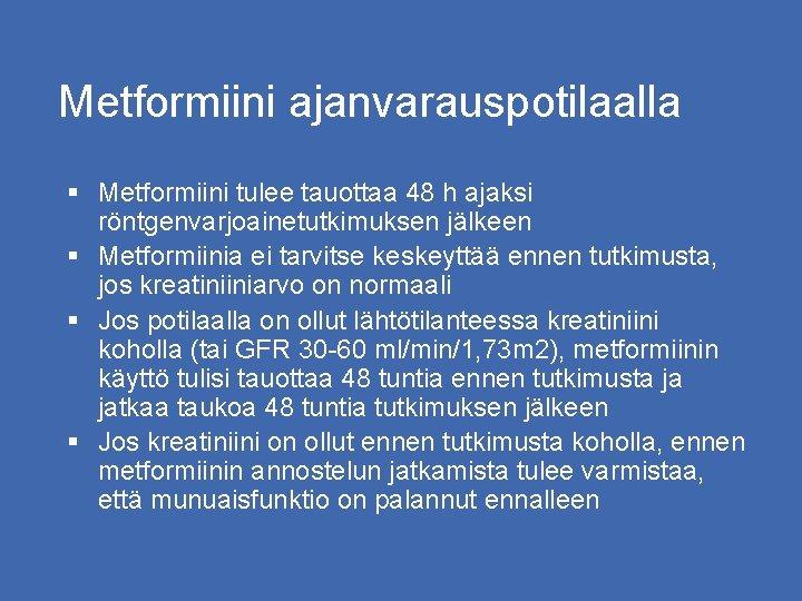 Metformiini ajanvarauspotilaalla § Metformiini tulee tauottaa 48 h ajaksi röntgenvarjoainetutkimuksen jälkeen § Metformiinia ei