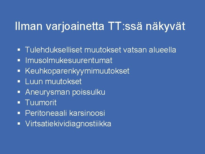 Ilman varjoainetta TT: ssä näkyvät § § § § Tulehdukselliset muutokset vatsan alueella Imusolmukesuurentumat