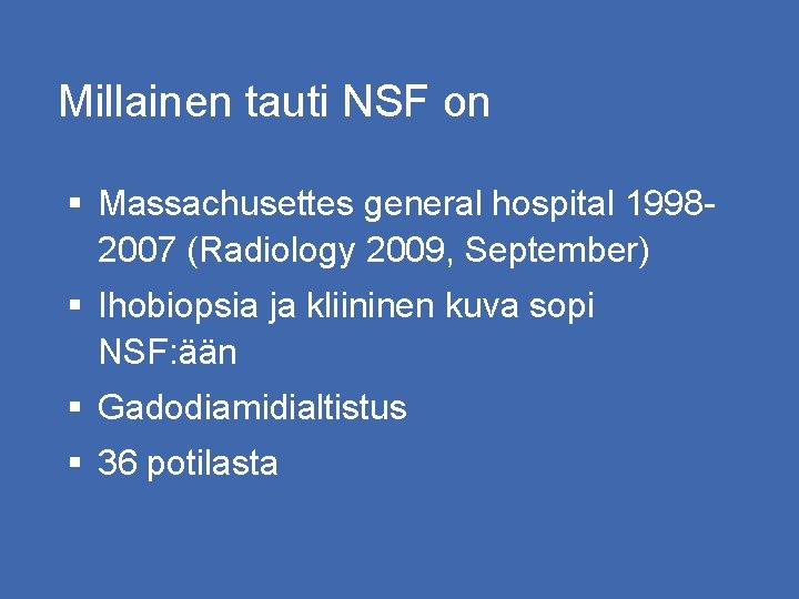 Millainen tauti NSF on § Massachusettes general hospital 19982007 (Radiology 2009, September) § Ihobiopsia