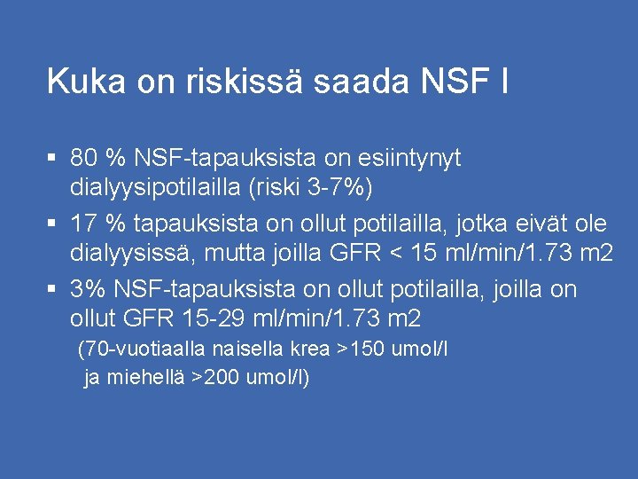 Kuka on riskissä saada NSF I § 80 % NSF-tapauksista on esiintynyt dialyysipotilailla (riski
