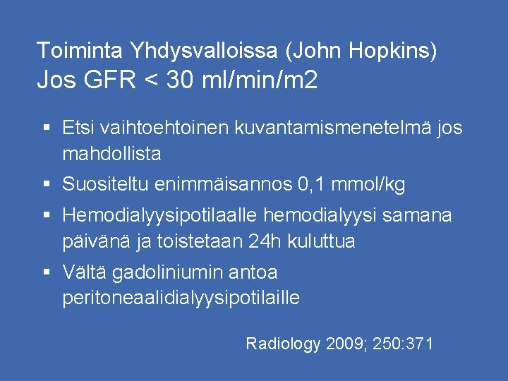 Toiminta Yhdysvalloissa (John Hopkins) Jos GFR < 30 ml/min/m 2 § Etsi vaihtoehtoinen kuvantamismenetelmä