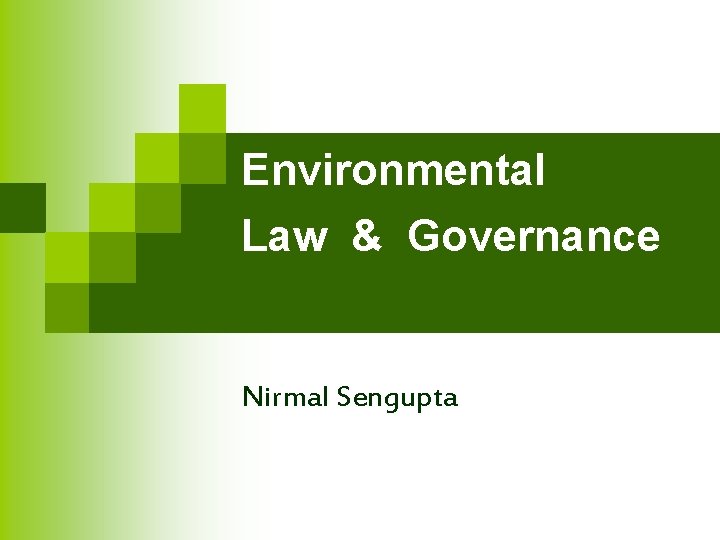 Environmental Law & Governance Nirmal Sengupta 